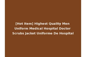 [Hot Item] Highest Quality Men Uniform Medical Hospital Doctor Scrubs Jacket Uniforme De Hospital