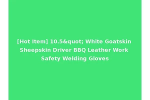 [Hot Item] 10.5" White Goatskin Sheepskin Driver BBQ Leather Work Safety Welding Gloves