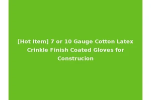 [Hot Item] 7 or 10 Gauge Cotton Latex Crinkle Finish Coated Gloves for Construcion