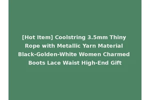 [Hot Item] Coolstring 3.5mm Thiny Rope with Metallic Yarn Material Black-Golden-White Women Charmed Boots Lace Waist High-End Gift