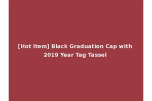 [Hot Item] Black Graduation Cap with 2019 Year Tag Tassel