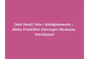 [Hot Item] Tuta / Abbigliamento / Abito Protettivi Chirurgici Monouso Sterilizzati