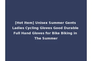 [Hot Item] Unisex Summer Gents Ladies Cycling Gloves Good Durable Full Hand Gloves for Bike Biking in The Summer