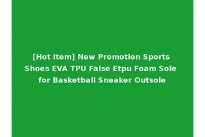 [Hot Item] New Promotion Sports Shoes EVA TPU False Etpu Foam Sole for Basketball Sneaker Outsole