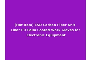 [Hot Item] ESD Carbon Fiber Knit Liner PU Palm Coated Work Gloves for Electronic Equipment