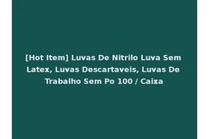 [Hot Item] Luvas De Nitrilo Luva Sem Latex, Luvas Descartaveis, Luvas De Trabalho Sem Po 100 / Caixa