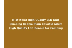 [Hot Item] High Quality LED Knit Climbing Beanie Plain Colorful Adult High Quality LED Beanie for Camping