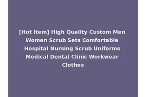 [Hot Item] High Quality Custom Men Women Scrub Sets Comfortable Hospital Nursing Scrub Uniforms Medical Dental Clinic Workwear Clothes