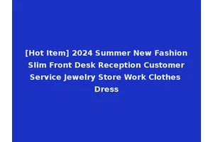 [Hot Item] 2024 Summer New Fashion Slim Front Desk Reception Customer Service Jewelry Store Work Clothes Dress