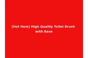 [Hot Item] High Quality Toilet Brush with Base