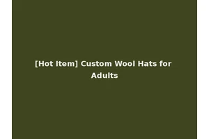 [Hot Item] Custom Wool Hats for Adults