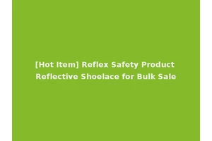 [Hot Item] Reflex Safety Product Reflective Shoelace for Bulk Sale