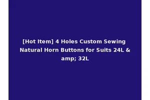 [Hot Item] 4 Holes Custom Sewing Natural Horn Buttons for Suits 24L &amp; 32L