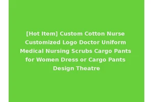 [Hot Item] Custom Cotton Nurse Customized Logo Doctor Uniform Medical Nursing Scrubs Cargo Pants for Women Dress or Cargo Pants Design Theatre