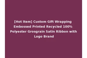 [Hot Item] Custom Gift Wrapping Embossed Printed Recycled 100% Polyester Grosgrain Satin Ribbon with Logo Brand