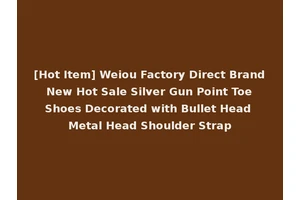 [Hot Item] Weiou Factory Direct Brand New Hot Sale Silver Gun Point Toe Shoes Decorated with Bullet Head Metal Head Shoulder Strap