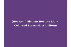 [Hot Item] Elegent Hostess Light Coloured Stewardess Uniform
