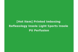 [Hot Item] Printed Imbosing Reflexology Insole Light Sports Insole PU Perfusion