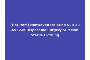 [Hot Item] Nonwoven Isolation Suit 30-65 GSM Disposable Surgery Suit Non Sterile Clothing