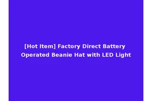[Hot Item] Factory Direct Battery Operated Beanie Hat with LED Light