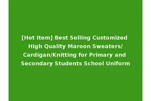 [Hot Item] Best Selling Customized High Quality Maroon Sweaters/Cardigan/Knitting for Primary and Secondary Students School Uniform