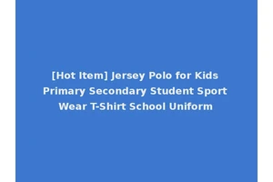 [Hot Item] Jersey Polo for Kids Primary Secondary Student Sport Wear T-Shirt School Uniform