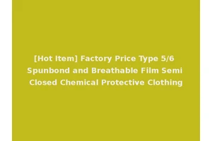 [Hot Item] Factory Price Type 5/6 Spunbond and Breathable Film Semi Closed Chemical Protective Clothing