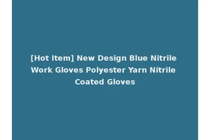 [Hot Item] New Design Blue Nitrile Work Gloves Polyester Yarn Nitrile Coated Gloves