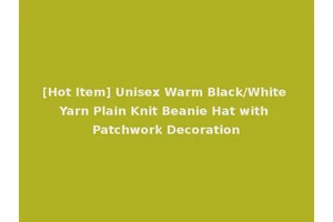 [Hot Item] Unisex Warm Black/White Yarn Plain Knit Beanie Hat with Patchwork Decoration