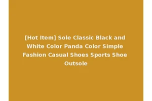 [Hot Item] Sole Classic Black and White Color Panda Color Simple Fashion Casual Shoes Sports Shoe Outsole