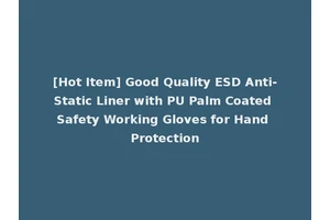 [Hot Item] Good Quality ESD Anti-Static Liner with PU Palm Coated Safety Working Gloves for Hand Protection