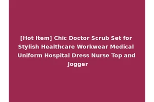 [Hot Item] Chic Doctor Scrub Set for Stylish Healthcare Workwear Medical Uniform Hospital Dress Nurse Top and Jogger