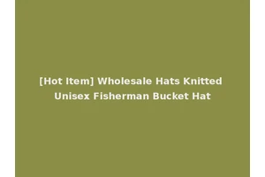 [Hot Item] Wholesale Hats Knitted Unisex Fisherman Bucket Hat