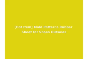[Hot Item] Mold Patterns Rubber Sheet for Shoes Outsoles