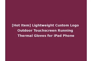 [Hot Item] Lightweight Custom Logo Outdoor Touchscreen Running Thermal Gloves for iPad Phone