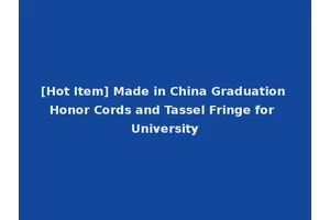 [Hot Item] Made in China Graduation Honor Cords and Tassel Fringe for University