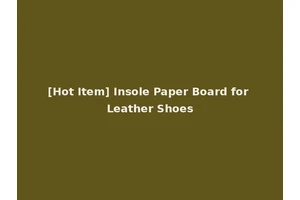 [Hot Item] Insole Paper Board for Leather Shoes