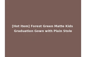 [Hot Item] Forest Green Matte Kids Graduation Gown with Plain Stole