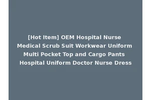 [Hot Item] OEM Hospital Nurse Medical Scrub Suit Workwear Uniform Multi Pocket Top and Cargo Pants Hospital Uniform Doctor Nurse Dress