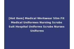 [Hot Item] Medical Workwear Slim Fit Medical Uniformes Nursing Scrubs Suit Hospital Uniforms Scrubs Nurses Uniforms