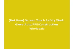 [Hot Item] Screen Touch Safety Work Glove Auto/PPE/Construction Wholesale
