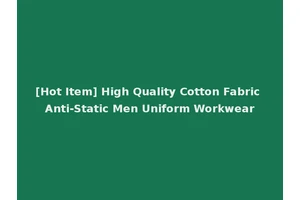 [Hot Item] High Quality Cotton Fabric Anti-Static Men Uniform Workwear