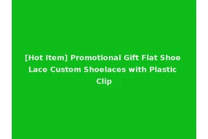 [Hot Item] Promotional Gift Flat Shoe Lace Custom Shoelaces with Plastic Clip
