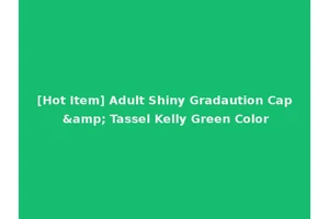 [Hot Item] Adult Shiny Gradaution Cap &amp; Tassel Kelly Green Color