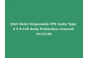 [Hot Item] Disposable PPE Suite Type 4 5 6 Full Body Protection Coverall En14126