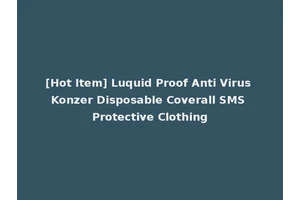 [Hot Item] Luquid Proof Anti Virus Konzer Disposable Coverall SMS Protective Clothing