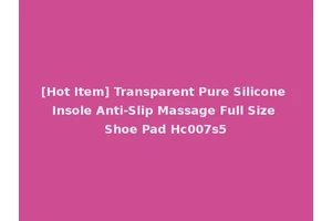 [Hot Item] Transparent Pure Silicone Insole Anti-Slip Massage Full Size Shoe Pad Hc007s5