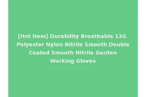 [Hot Item] Durability Breathable 13G Polyester Nylon Nitrile Smooth Double Coated Smooth Nitrile Garden Working Gloves