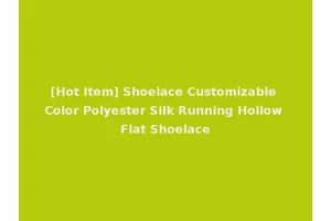 [Hot Item] Shoelace Customizable Color Polyester Silk Running Hollow Flat Shoelace