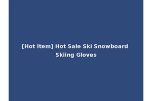 [Hot Item] Hot Sale Ski Snowboard Skiing Gloves